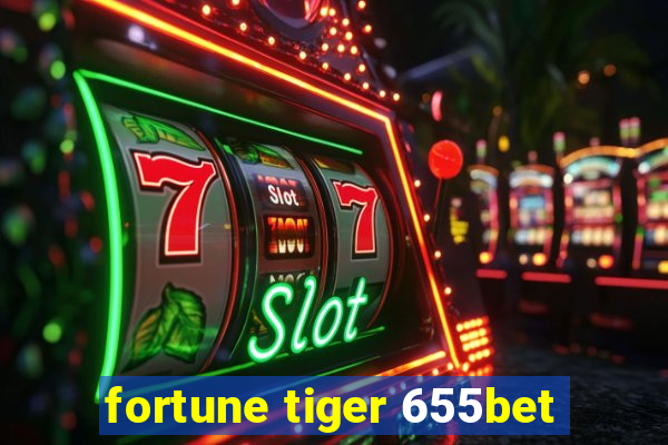 fortune tiger 655bet